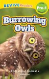 Burrowing Revive Readers Grassland Animals, Level Pre-1: Burrowing Owls Hardcover