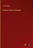 Ameisen, Bienen und Wespen
