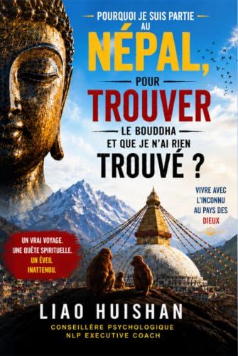 Pourquoi je suis partie chercher le Bouddha au Népal — et n’ai rien trouvé: Là où demeurent les dieux : vivre avec le chaos et l’inconnu