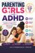 Parenting Girls with ADHD: A Calm and Compassionate Guide to Building Focus, Confidence, and Emotional Regulation in Your Daughter Without Constant Power Struggles