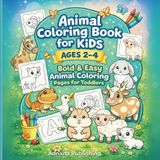 Animal Coloring Book for Kids Ages 2–4: Bold & Easy Animal Coloring Pages for Toddlers