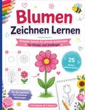 Blumen Zeichnen Lernen: 25 Blumen Schritt für Schritt zeichnen | Einfache Anleitungen für Kinder und Anfänger