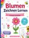 Blumen Zeichnen Lernen: 25 Blumen Schritt für Schritt zeichnen | Einfache Anleitungen für Kinder und Anfänger