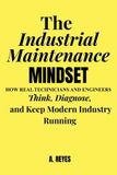 THE Independently Published The Industrial Maintenance Mindset