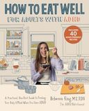 How ADHD How to Eat Well for Adults with ADHD: A Practical, Non-Diet Guide to Feeding Your Body & Mind When You Have ADHD
