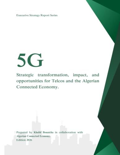 5G Strategic Transformations, Impact, and Opportunities for Telcos' Ecosystem and the Future Algerian Connected Economy