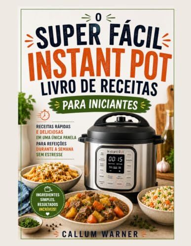 O LIVRO DE RECEITAS SUPER FÁCIL PARA INICIANTES NA PANELA DE PRESSÃO ELÉTRICA