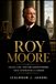 Roy Moore: Faith, Law, and the Controversies That Reshaped a Career