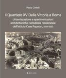 Il quartiere XV Della Vittoria a Roma. Urbanizzazione e sperimentazioni architettoniche nell’edilizia residenziale dell’Istituto Case Popolari, 1919-1930