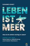 LEBEN IST MEER - Was ist dir wirklich wichtig im Leben?: MINDSET. MUT. MEER. Deine Reise zu Selbstfindung und innerem Wachstum.