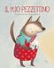 Il mio pezzettino. Ediz. a colori