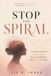 Stop Independently Published Stop the Spiral: A Woman's Guide to Calm the Mind, Stop Overthinking, and Let Go of Anxiety Paperback