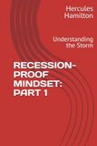 RECESSION-PROOF MINDSET: PART 1: Understanding the Storm