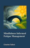 Mindfulness Libri GmbH Mindfulness Informed Fatigue Management