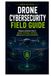 Drone Cybersecurity Field Guide: Reduce common risks in signals, firmware, networks, and ground-control workflows