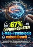 E-Mail-Psychologie entschlüsselt: Wie kognitive Trigger Öffnungsraten um 67% steigern: Verhaltenspsychologische Methoden für Marketer, um ... nachweisbar zu beeinflussen