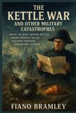 The Independently Published The Kettle War and Other Military Catastrophes