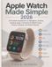 Apple Watch Made Simple 2026: A Practical Introduction to Navigation, Activity Tracking, Apps, Connectivity, Watch Faces, Privacy, Charging, and Daily Features