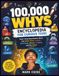 100,000 Whys Encyclopedia for Curious Teens: Smart, Surprising Answers About Your Brain, Body, Friends, Technology, Money, AI, Space, and the Future