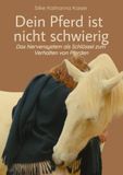 Dein Pferd ist nicht schwierig - Das Nervensystem als Schlüssel zum Verhalten von Pferden: Neurobiologie als Basis für ein artgerechtes Pferdetraining