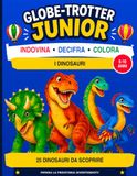 Globe-Trotter Junior - I dinosauri: 25 dinosauri da scoprire