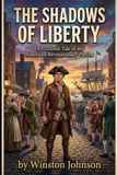 The Shadows of Liberty: A Fictional Tale of an American Revolutionary Patriot