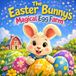 The Easter Bunny’s Magical Egg Farm: A Sweet Easter Story About Friendship, Teamwork, and Magical Eggs