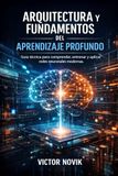Arquitectura y Fundamentos del aprendizaje profundo: Guía técnica para comprender, entrenar y aplicar redes neuronales modernas
