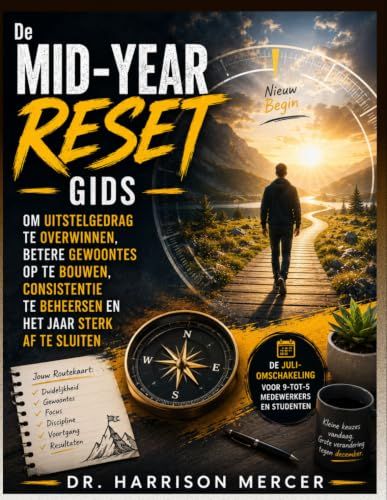 De Mid-Year Reset gids om uitstelgedrag te Overwinnen, Betere Gewoontes Op Te Bouwen, Consistentie te Beheersen en Het Jaar Sterk af te sluiten: De ... voor 9-tot-5 medewerkers en studenten