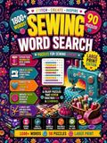 Sewing Word Search for Adults and Seniors: Bold and Easy: Large Print Puzzles Featuring Sewing, Fabrics, Stitching, Quilting, Patterns, Threads, Needles, Tools & Creative Crafts