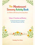 The Montessori Sensory Activity Book for Children with Sensory Processing Needs: Volume 2: Transitions and Routines — 35 Structured Activities to Support the Hardest Moments of the Day