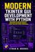 Modern Tkinter GUI Development with Python: Build Desktop Applications with Interactive Interfaces, Widgets, Layouts, and Event-Driven Programming