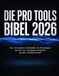 Die Pro Tools Die Pro Tools Bibel 2026: Der ultimative Leitfaden für Einsteiger bis hin zur fortgeschrittenen Studio-Meisterschaft