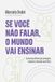 Se você não falar, o mundo vai ensinar: Conversas difíceis que protegem, orientam e formam seus filhos