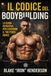 Il codice del Bodybuilding: La guida definitiva per costruire il tuo fisico ideale