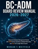 BC-ADM Board Review Manual 2026–2027: Advanced Diabetes Management, Clinical Cases, 434 Practice Questions, Detailed Rationales, and Two Full-Length Mock Exams for Confident Preparation