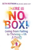 There Is No Box!: Going from Failing to Thriving with ADHD