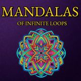 Mandalas of Infinite Loops: Adult Coloring Book with Celtic Knots and Geometric Patterns
