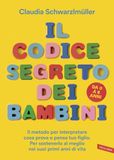 Il Vallardi Il codice segreto dei bambini. Il metodo per interpretare cosa prova e pensa tuo figlio. Per sostenerlo al meglio nei suoi primi anni di vita. Da 0 a 6 anni