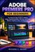 ADOBE PREMIERE PRO FOR BEGINNERS: The Step-by-Step Guide to Editing Video, Organizing Media, Working with Audio, Effects, Captions, Color, and Exporting