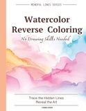 Watercolor Reverse Coloring: Trace the Watercolor Lines and Discover the Hidden Art | Relaxing Reverse Coloring Activity Book for Adults