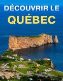 Découvrir Québec: Un beau livre de photographies sur les merveilles de la belle province