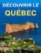 Découvrir Québec: Un beau livre de photographies sur les merveilles de la belle province
