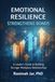 EMOTIONAL RESILIENCE STRENGTHENS BONDS: A Leader’s Guide to Building Stronger Workplace Relationships