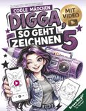 Digga, so geht Zeichnen lernen 5 – Zeichnen lernen mit Videos für Kinder ab 12: Mädchen-Zeichenbuch mit coolen Schritt für Schritt Motiven zum Nachzeichnen