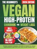 The Beginner’s Vegan High-Protein Cookbook For Weight Loss On A Budget