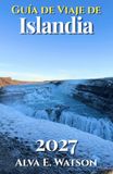 Guía Iceland Travel Guide 2027: Explore Reykjavik, the Golden Circle, the Ring Road, Waterfalls, Glaciers, Northern Lights, and Practical Travel Tips