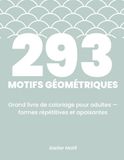 293 Motifs Géométriques: Grand livre de coloriage pour adultes — formes répétitives et apaisantes