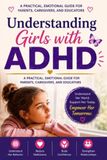 Understanding Girls with ADHD: A Practical Guide for Caregivers to Recognize Behavior, Communicate Effectively, and Provide Support