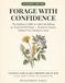 Forage With Confidence: The Beginner's Bible to Safely Identifying 40 Trusted Wild Plants, Season by Season, Without Ever Having to Guess